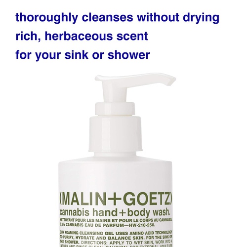  Malin + Goetz Cannabis Hand + Body Wash  cleansing, purifying + hydrating for women and men. for all skin types, even sensitive. no stripping or irritation. cruelty-free + vegan 8